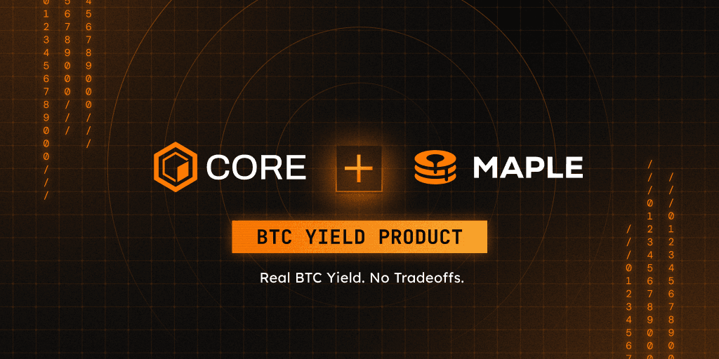 Maple x Core: The Bitcoin Yield Product Institutions Have Been Waiting For