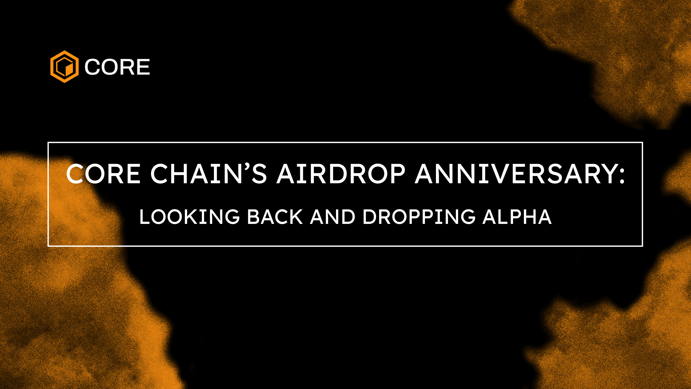 Core's Airdrop Anniversary: Looking Back and Dropping Alpha