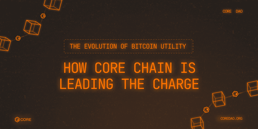 The Evolution of Bitcoin Utility: How Core Chain is Leading the Charge