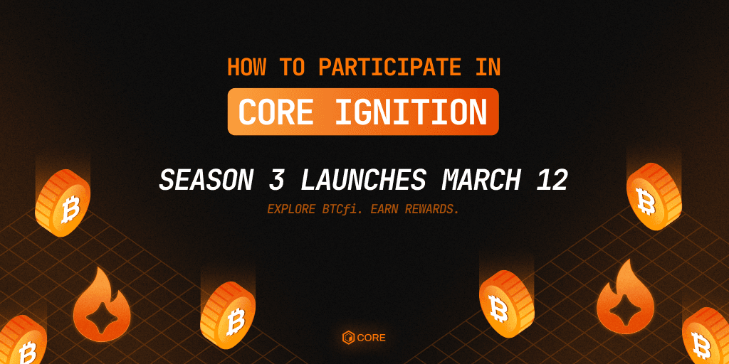 Core Ignition Season 3 Confirmed: How to Participate, Earn Sparks and Explore BTCfi