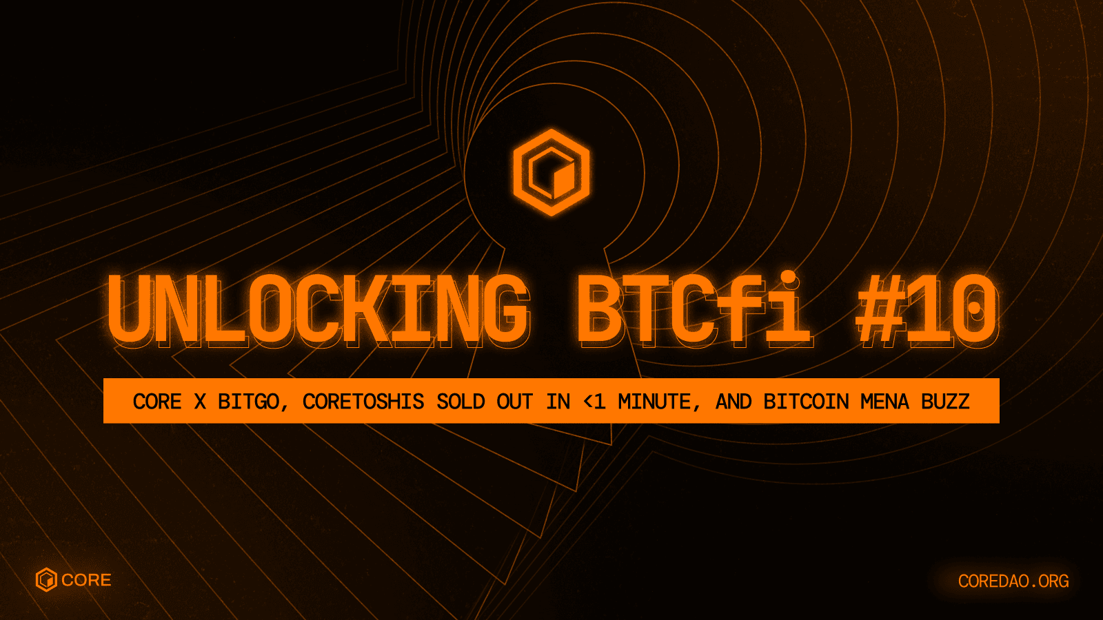 Unlocking BTCfi #10: BitGo & Cactus Custody Integrate Core, Coretoshi NFTs Sold Out, BTC MENA Insights! 🎉