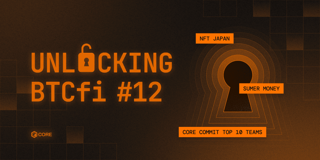 Unlocking BTCfi #12: NFT Japan, Sumer Money, New Ignition Activity Leaderboard, and the Core Commit Top 10 Teams 🎉