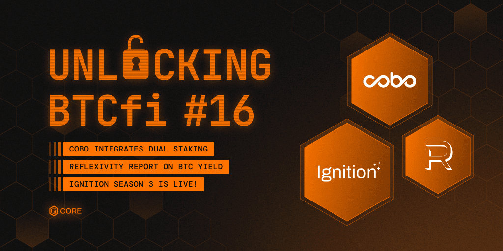 Unlocking BTCfi #16: Cobo Integrates Dual Staking, Reflexivity Report on BTC Yield, Ignition Season 3 is LIVE!